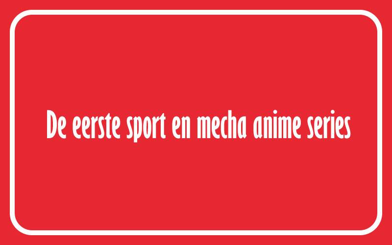 Anime in de jaren 70. Star of the Giants en Mazinger Z