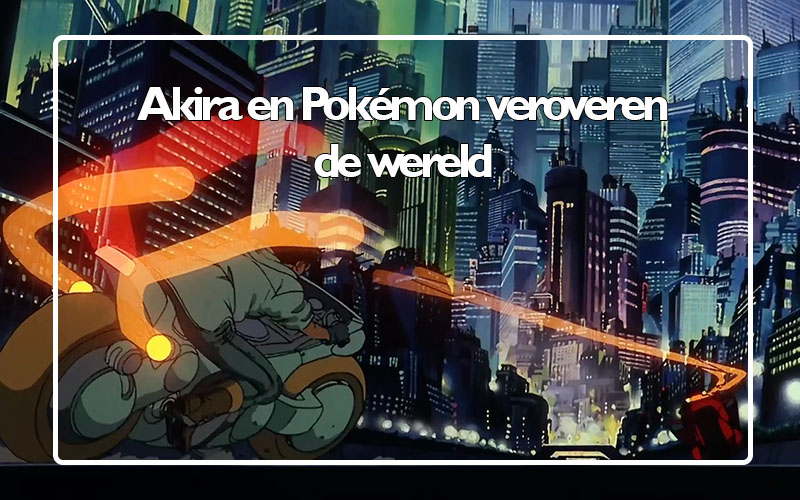 Anime in de jaren 90. De invloed Akira, Pokémon en meer.