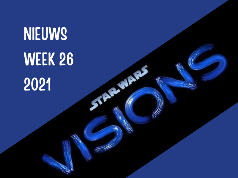 Nieuws week 26 samenvatting met o.a. Star Wars Visions