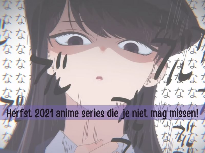 Herfst 2021 anime series die je niet mag missen!